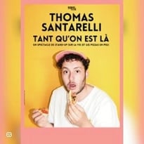 Thomas Santarelli, Tant qu'on est là