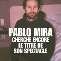 Pablo Mira Cherche Encore Le Titre De Son Spectacle