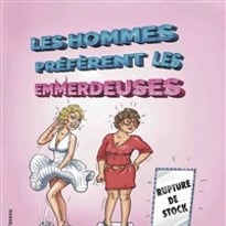 Les hommes préfèrent les emmerdeuses
