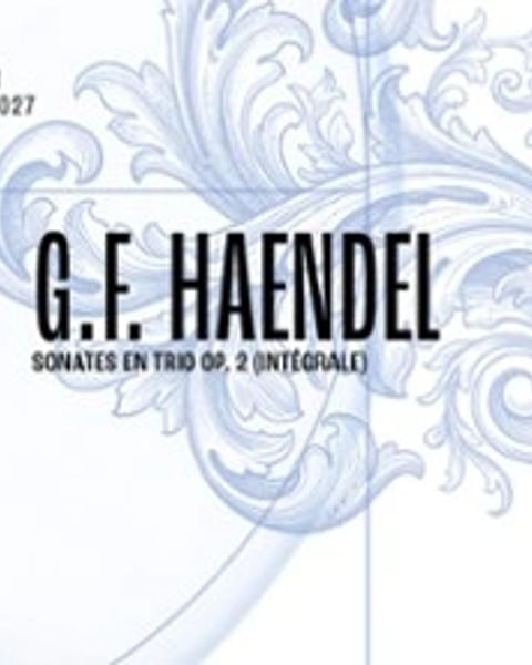 G.F. Haendel, Sonates en trio op. 2 (intégrale)